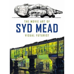 The Movie Art of Syd Mead: Visual Futurist - (Hardcover) - 1 of 1