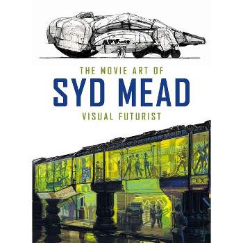 The Movie Art of Syd Mead: Visual Futurist - (Hardcover)