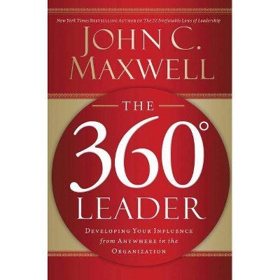 The 360 Degree Leader - by  John C Maxwell (Paperback)