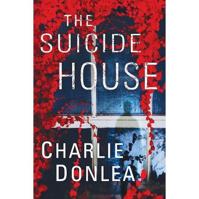  The Suicide House - (A Rory Moore/Lane Phillips Novel) by  Charlie Donlea (Hardcover) 