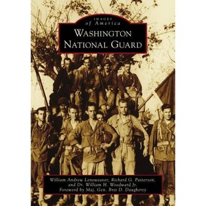 Washington National Guard - by William Andrew Leneweaver & Richard G Patterson & William H Woodward Jr (Paperback) - 1 of 1