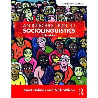 An Introduction to Sociolinguistics - (Learning about Language) 5th Edition by  Janet Holmes & Nick Wilson (Paperback)