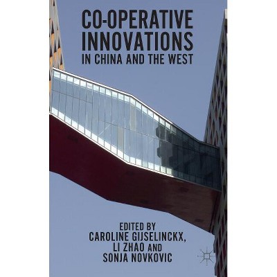 Co-Operative Innovations in China and the West - by  C Gijselinckx & L Zhao & S Novkovic (Hardcover)