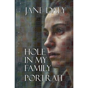 Hole in My Family Portrait - by  Jane Daly (Paperback) - 1 of 1