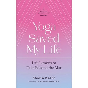 Yoga Saved My Life - by  Sasha Bates (Paperback) - 1 of 1