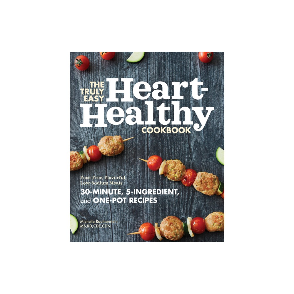 The Truly Easy Heart-Healthy Cookbook - by Michelle Routhenstein (Paperback)