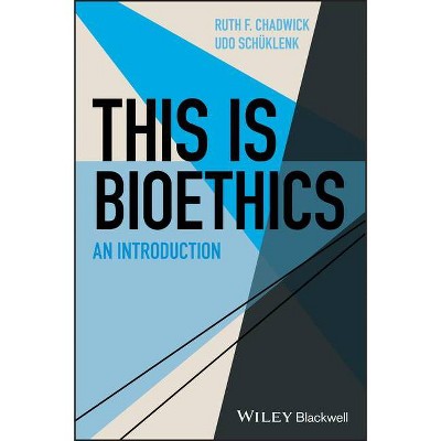 This Is Bioethics - (This Is Philosophy) by  Ruth F Chadwick & Udo Schüklenk (Paperback)