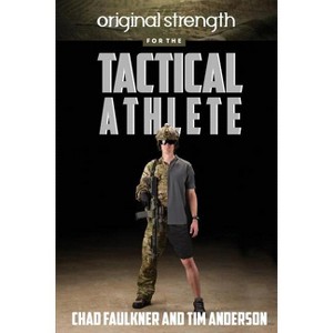 Original Strength for the Tactical Athlete - by  Chad Faulkner & Tim Anderson (Paperback) - 1 of 1