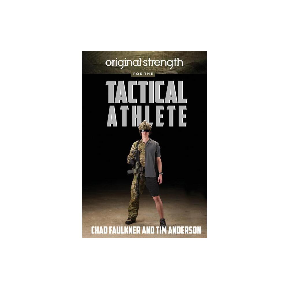 Original Strength for the Tactical Athlete - by Chad Faulkner & Tim Anderson (Paperback)