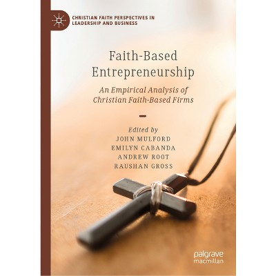 Faith-Based Entrepreneurship - (Christian Faith Perspectives in Leadership and Business) (Hardcover)