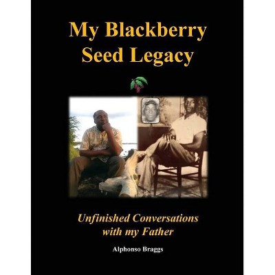 My Blackberry Seed Legacy - by  Alphonso Braggs (Paperback)