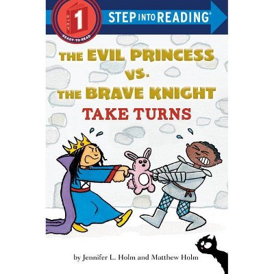 The Evil Princess vs. the Brave Knight: Take Turns - (Step Into Reading) by  Jennifer L Holm (Paperback)