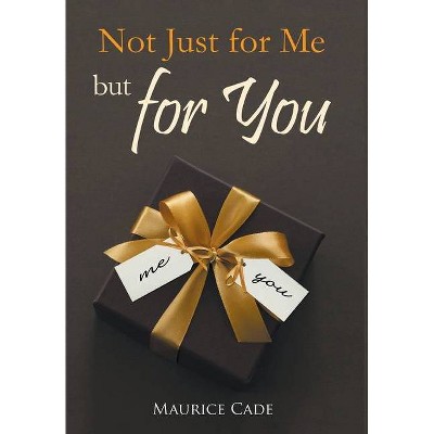 Not Just for Me but for You - by  Maurice Cade (Hardcover)