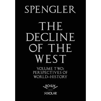 The Decline of the West, Vol. II - by  Oswald Spengler (Paperback)