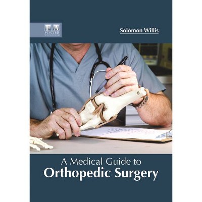 A Medical Guide to Orthopedic Surgery - by  Solomon Willis (Hardcover)