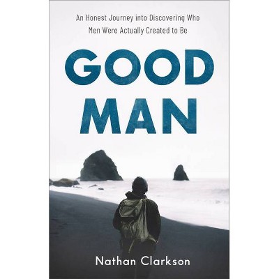 Good Man - by  Nathan Clarkson (Paperback)