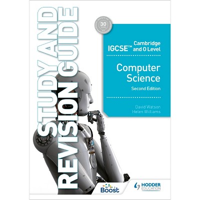 Cambridge IGCSE and O Level Computer Science Study and Revision Guide Second Edition - by  David Watson & Helen Williams (Paperback)