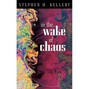 In the Wake of Chaos - (Science and Its Conceptual Foundations) by  Stephen H Kellert (Paperback) - 1 of 1