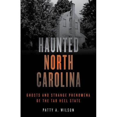 Haunted North Carolina - 2nd Edition by  Patty A Wilson (Paperback)