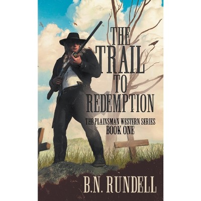 The Trail To Redemption - (plainsman Western) By B N Rundell (paperback ...