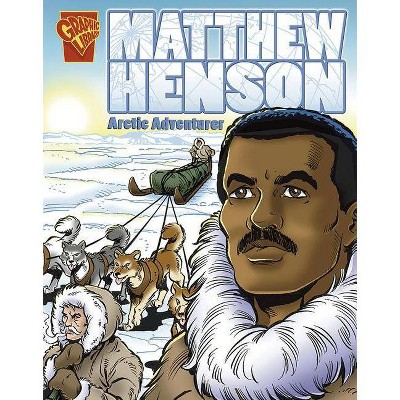 Matthew Henson - (Graphic Library: Graphic Biographies) by  Blake A Hoena (Paperback)