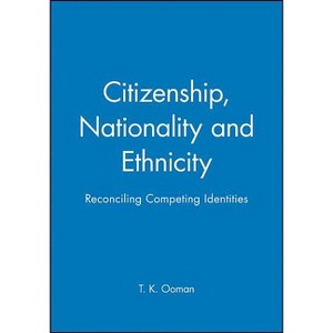 Citizenship, Nationality and Ethnicity - (Sociology & Cultural Studies) by  T K Ooman (Paperback) - 1 of 1