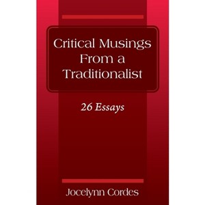 Critical Musings From a Traditionalist - by  Jocelynn Cordes (Paperback) - 1 of 1
