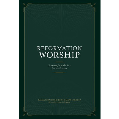 Reformation Worship - by  Jonathan Gibson & Mark Earngey (Hardcover)