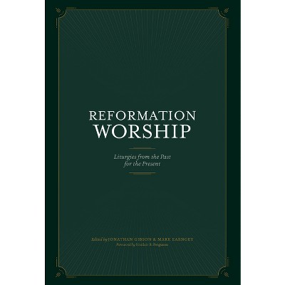 Reformation Worship - By Jonathan Gibson & Mark Earngey (hardcover ...