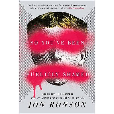 So You've Been Publicly Shamed - by  Jon Ronson (Paperback)