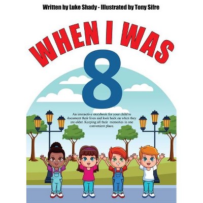 When I Was 8 - by  Luke Shady (Hardcover)