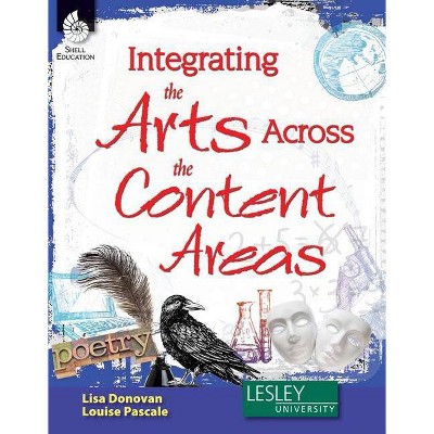 Integrating the Arts Across the Content Areas - (Strategies to Integrate the Arts) by  Lisa Donovan & Louise Pascale (Paperback)