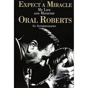 Expect a Miracle, My Life and Ministry - by  Oral Roberts (Paperback) - 1 of 1