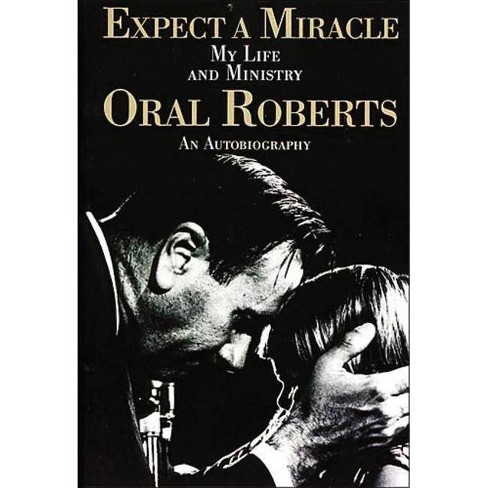 Expect a Miracle, My Life and Ministry - by  Oral Roberts (Paperback) - image 1 of 1