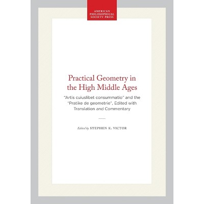 Practical Geometry in the High Middle Ages - (Memoirs of the American Philosophical Society,) by  Stephen K Victor (Hardcover)