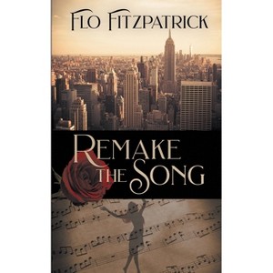 Remake the Song - (Fiona Belle's Time Travels) by  Flo Fitzpatrick (Paperback) - 1 of 1