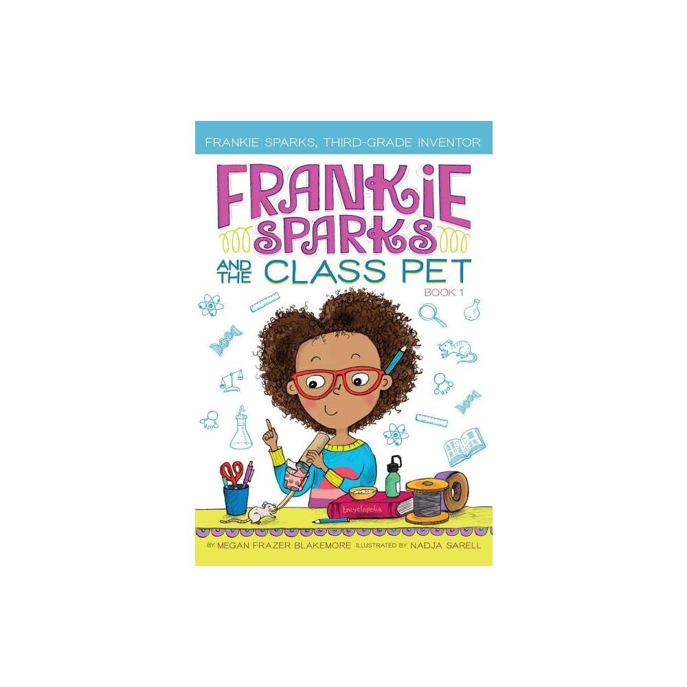 Frankie Sparks and the Class Pet - (Frankie Sparks, Third-Grade Inventor) by Megan Frazer Blakemore (Paperback)