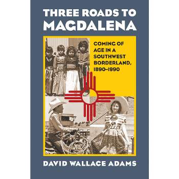 Three Roads to Magdalena - by  David Wallace Adams (Paperback)