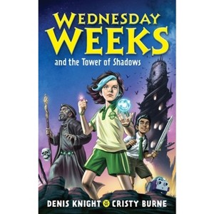 Wednesday Weeks and the Tower of Shadows - by  Cristy Burne & Denis Knight (Paperback) - 1 of 1