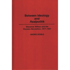 Between Ideology and Realpolitik - (Contributions to the Study of World History) by  Georg Schild (Hardcover) - 1 of 1