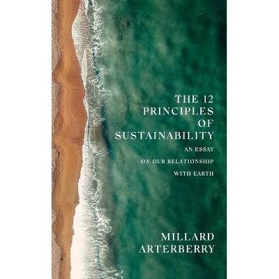 The 12 Principles Of Sustainability - by  Millard Arterberry (Hardcover)