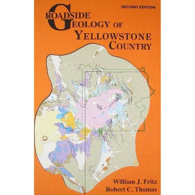 Roadside Geology of Yellowstone Country - 2nd Edition by  William J Fritz & Robert C Thomas (Paperback)