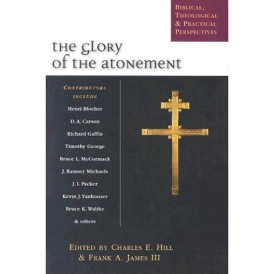 The Glory of the Atonement - by  Charles E Hill & Frank A James III (Paperback)