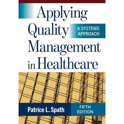 Applying Quality Management in Healthcare - 5th Edition by  Patrice L Spath (Hardcover)