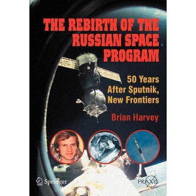 The Rebirth of the Russian Space Program - by  Brian Harvey (Paperback)