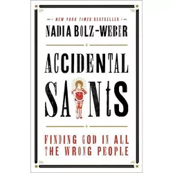 Accidental Saints - by  Nadia Bolz-Weber (Paperback)