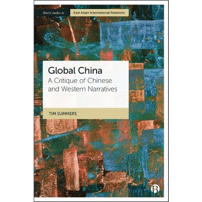 Global China - (Bristol Studies in East Asian International Relations) by  Tim Summers (Hardcover)