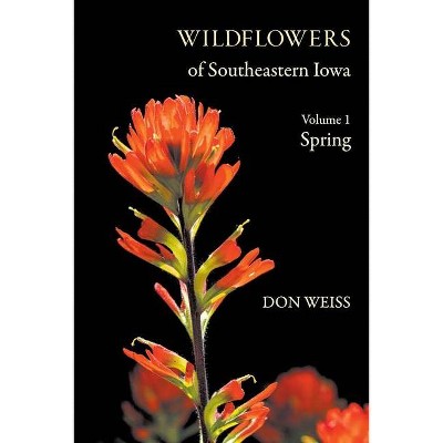 Wildflowers of Southeastern Iowa - by  Don Weiss (Paperback)