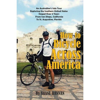 How to Bicycle Across America - by  Shane Hannan (Paperback)