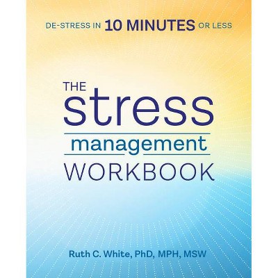 The Stress Management Workbook - by  Ruth C White (Paperback)